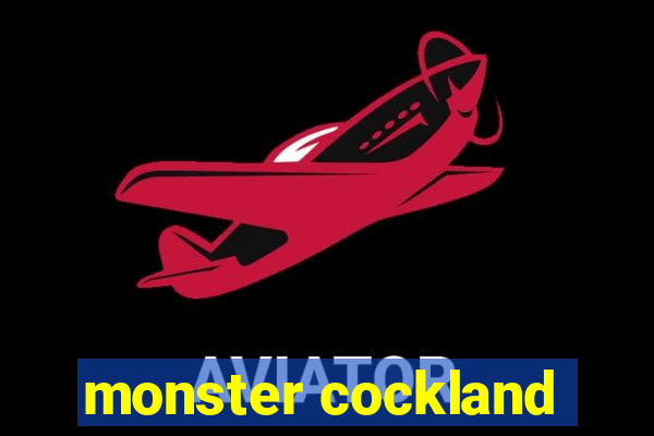 monster cockland